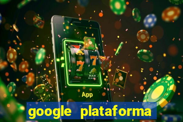 google plataforma de jogos